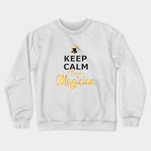 Magician - Keep calm I'm a magician Crewneck Sweatshirt by KC Happy Shop